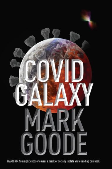 BOOK HIGHLIGHT OF THE MONTH: "Covid Galaxy" by Mark Goode Explores Cosmic Connections Amidst a Global Pandemic